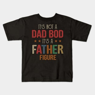 It's Not A Dad Bod It's A Father Figure Kids T-Shirt